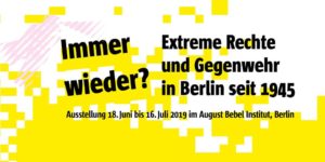 Immer wieder? Extreme Rechte und Gegenwehr in Berlin seit 1945 @ August Bebel Institut